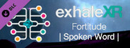 Exhale XR - Fortitude - Spoken Word