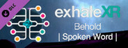 Exhale XR - Behold - Spoken Word
