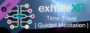 Exhale XR - Time Travel - Guided Meditation
