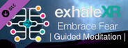 Exhale XR - Embrace Fear - Guided Meditation