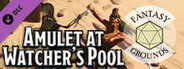 Fantasy Grounds - Amulet at Watcher's Pool