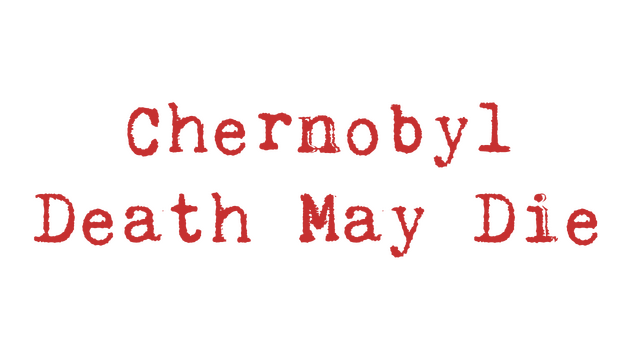 CHERNOBYL - Death May Die Logo