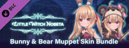 Little Witch Nobeta - Bunny & Bear Muppet Skin Bundle