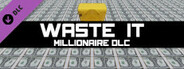 Waste It - Millionaire DLC