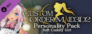 CUSTOM ORDER MAID 3D2 Personality Pack Soft Cuddly Girl