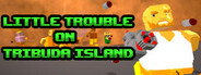 Can I Run Little Trouble On Tribuda Island?