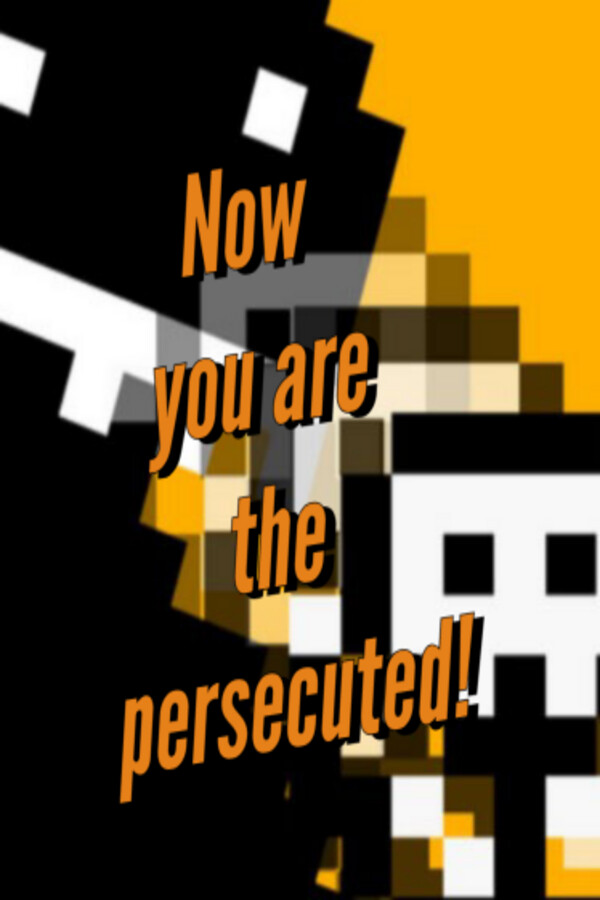 Now you are the persecuted for steam