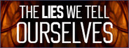 The Lies We Tell Ourselves