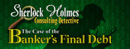 Sherlock Holmes Consulting Detective: The Case of Banker's Final Debt