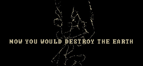 Now You Would Destroy The Earth cover art