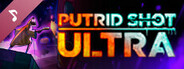 PUTRID SHOT ULTRA Soundtrack