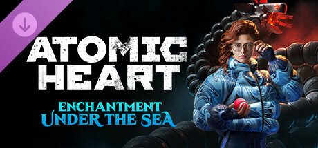 Atomic Heart - Enchantment Under the Sea cover art