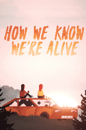 HOW WE KNOW WE'RE ALIVE poster image on Steam Backlog