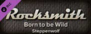 Rocksmith™ - “Born to be Wild” - Steppenwolf