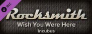 Rocksmith™ - “Wish You Were Here” - Incubus
