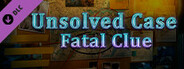 Unsolved Case: Fatal Clue DLC