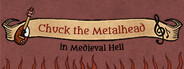 Chuck the Metalhead in Medieval Hell