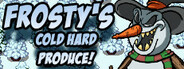 Frosty's Cold Hard Produce!