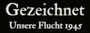 Gezeichnet - Unsere Flucht 1945