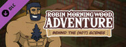 Robin Morningwood Adventure - Behind the (hot) scenes