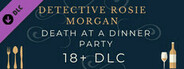 Detective Rosie Morgan: Death at a Dinner Party - 18+ DLC