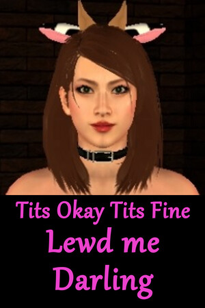 TITS OKAY TITS FINE: LEWD ME DARLING