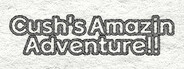 Cush's Amazin' Adventure!!