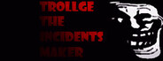 Trollge The Incidents Maker