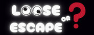 Loose OR Escape System Requirements