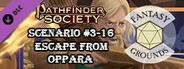 Fantasy Grounds - Pathfinder 2 RPG - Pathfinder Society Scenario #3-16: Escape from Oppara