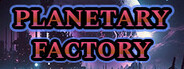 Planetary Factory