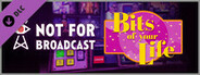 Not For Broadcast: Bits of Your Life