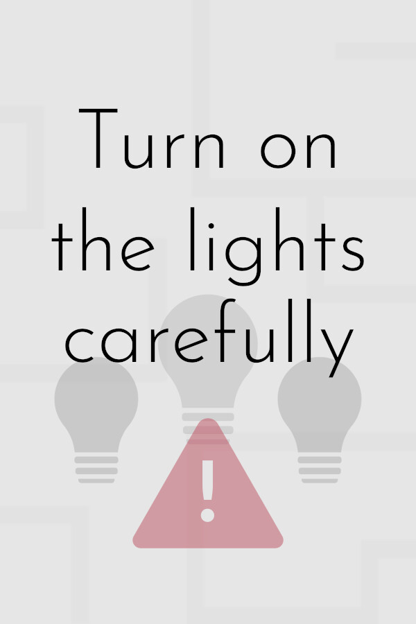 Turn on the lights carefully for steam