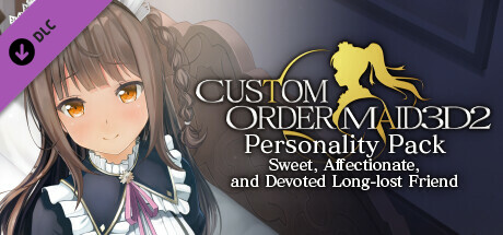 CUSTOM ORDER MAID 3D2 Personality Pack Sweet, Affectionate, and Devoted Long-lost Friend cover art