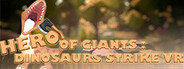 HERO OF GIANTS: DINOSAURS STRIKE VR System Requirements