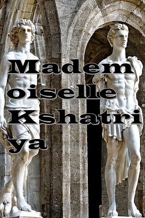 Mademoiselle Kshatriya