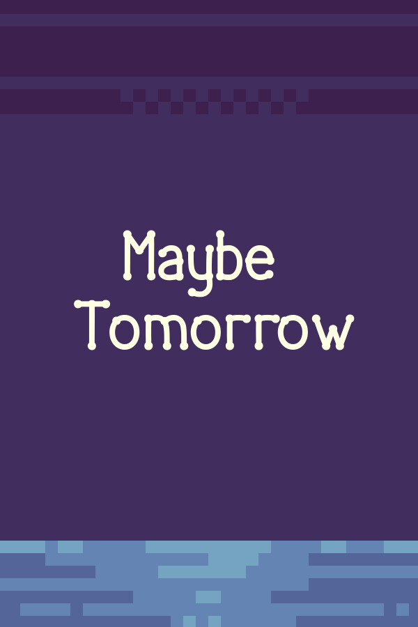 Maybe tomorrow for steam Maybe tomorrow for steam