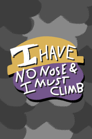 I Have No Nose and I Must Climb