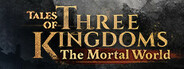 Tales of Three Kingdoms: The Mortal World