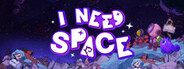 I NEED SPACE