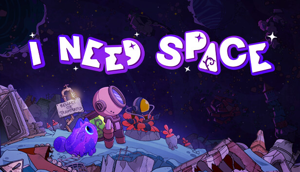 I NEED SPACE