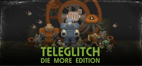 Teleglitch : Die More Edition Header