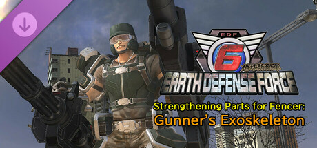 EARTH DEFENSE FORCE 6 - Strengthening Parts for Fencer: Gunner's Exoskeleton cover art