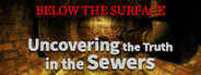 Below the Surface:Uncovering the Truth in the Sewers