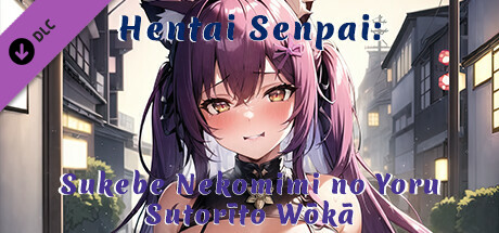 Hentai Senpai: Sukebe Nekomimi no Yoru - Sutorīto Wōkā cover art