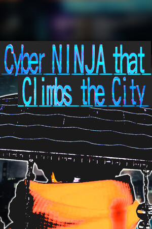 Cyber NINJA that Climbs the City Cyber NINJA that Climbs the City