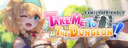 Take Me To The Dungeon!! - Family Friendly