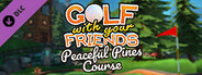 Golf With Your Friends - Peaceful Pines Course