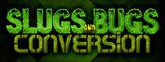 Slugs and Bugs: Conversion System Requirements