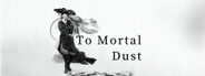 To Mortal Dust System Requirements